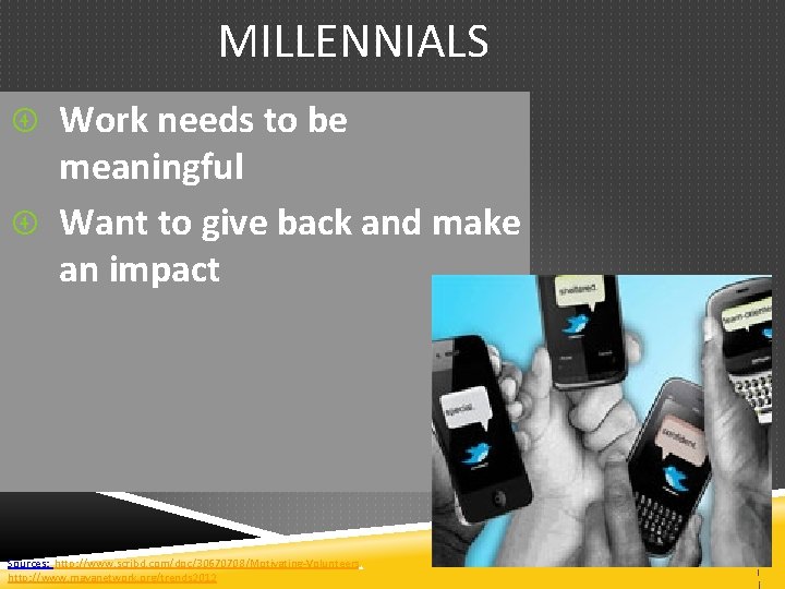 MILLENNIALS Work needs to be meaningful Want to give back and make an impact