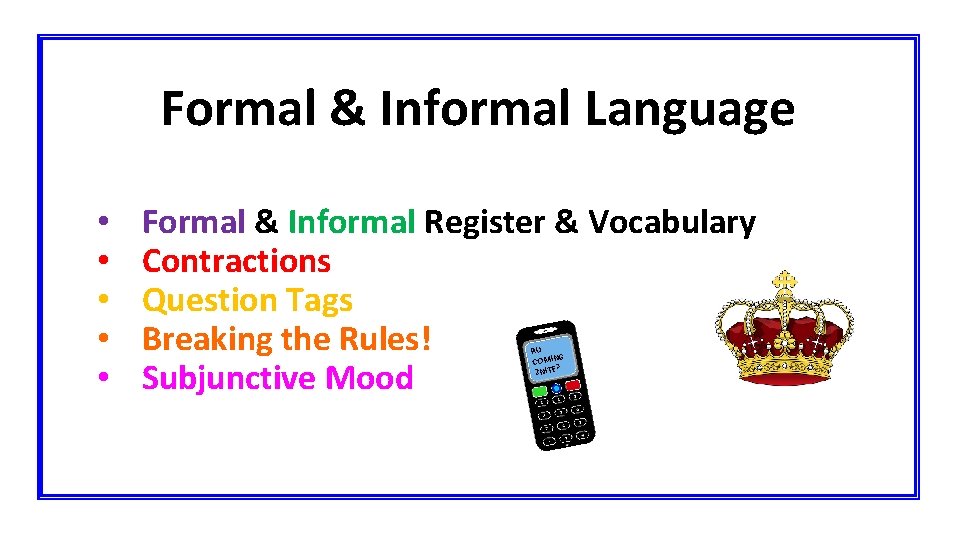 Formal & Informal Language • • • Formal & Informal Register & Vocabulary Contractions