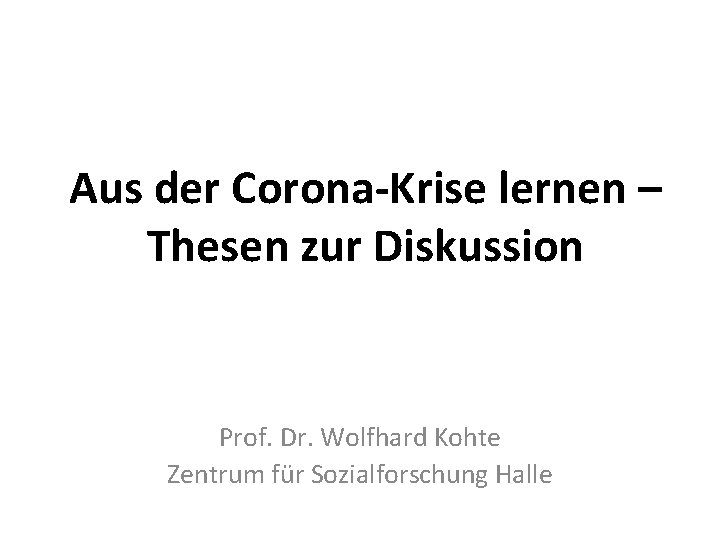 Aus der Corona-Krise lernen – Thesen zur Diskussion Prof. Dr. Wolfhard Kohte Zentrum für