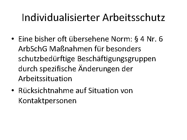 Individualisierter Arbeitsschutz • Eine bisher oft übersehene Norm: § 4 Nr. 6 Arb. Sch.