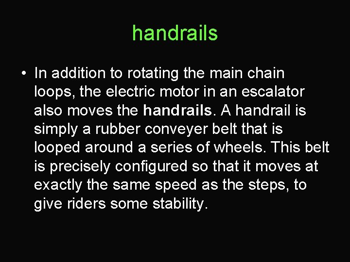 handrails • In addition to rotating the main chain loops, the electric motor in