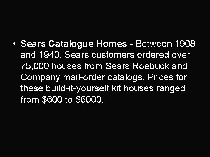  • Sears Catalogue Homes - Between 1908 and 1940, Sears customers ordered over