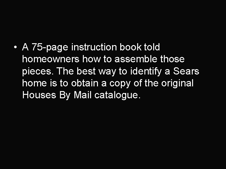  • A 75 -page instruction book told homeowners how to assemble those pieces.