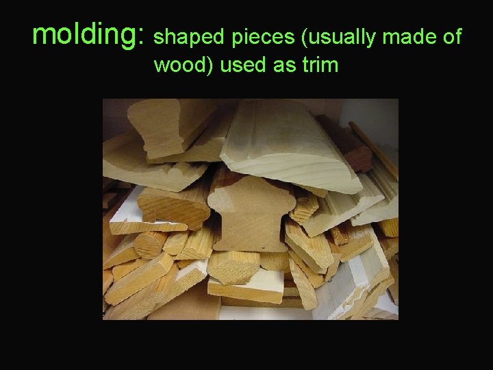 molding: shaped pieces (usually made of wood) used as trim 