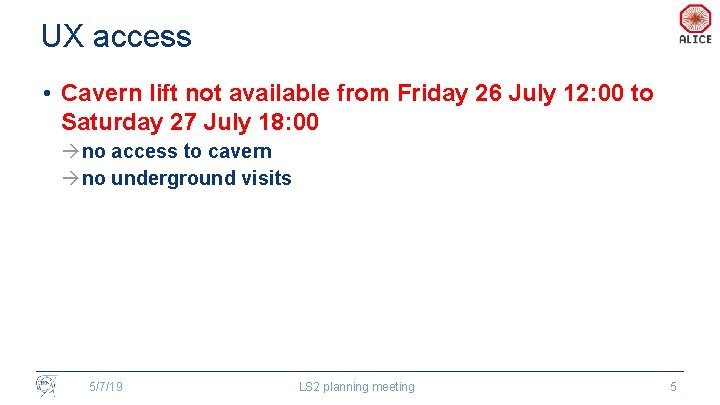 UX access • Cavern lift not available from Friday 26 July 12: 00 to