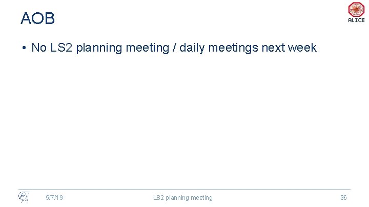 AOB • No LS 2 planning meeting / daily meetings next week 5/7/19 LS