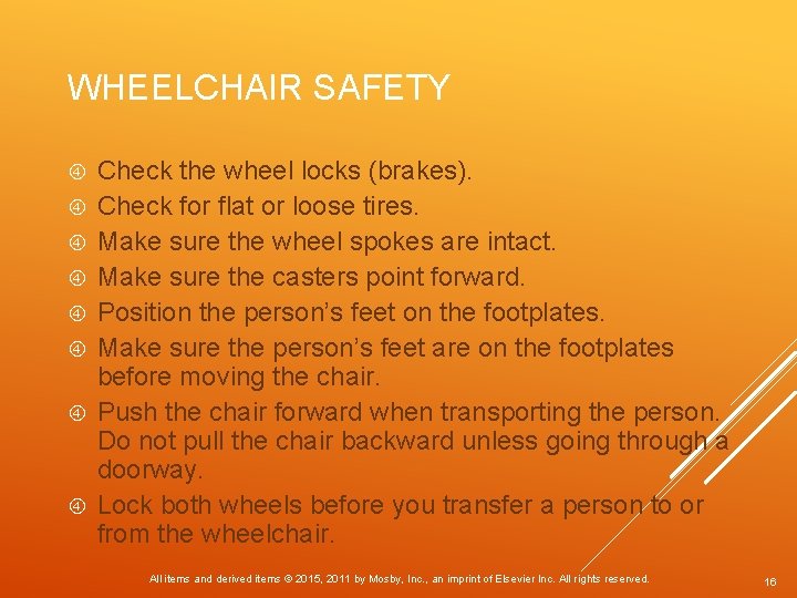 WHEELCHAIR SAFETY Check the wheel locks (brakes). Check for flat or loose tires. Make
