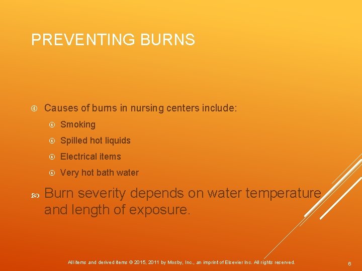 PREVENTING BURNS Causes of burns in nursing centers include: Smoking Spilled hot liquids Electrical