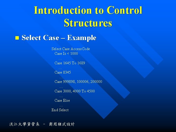 Introduction to Control Structures n Select Case – Example Select Case Access. Code Case