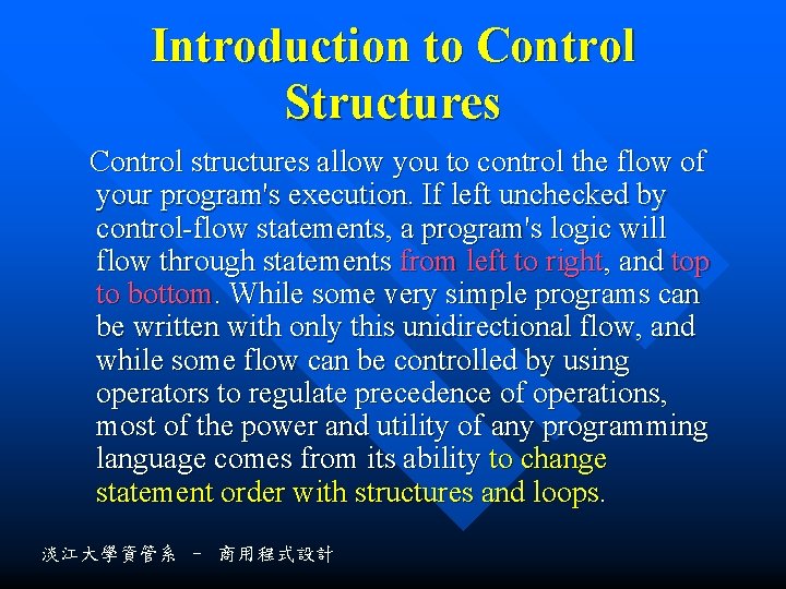 Introduction to Control Structures Control structures allow you to control the flow of your