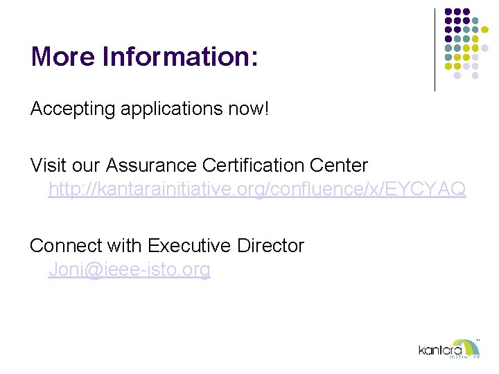 More Information: Accepting applications now! Visit our Assurance Certification Center http: //kantarainitiative. org/confluence/x/EYCYAQ Connect
