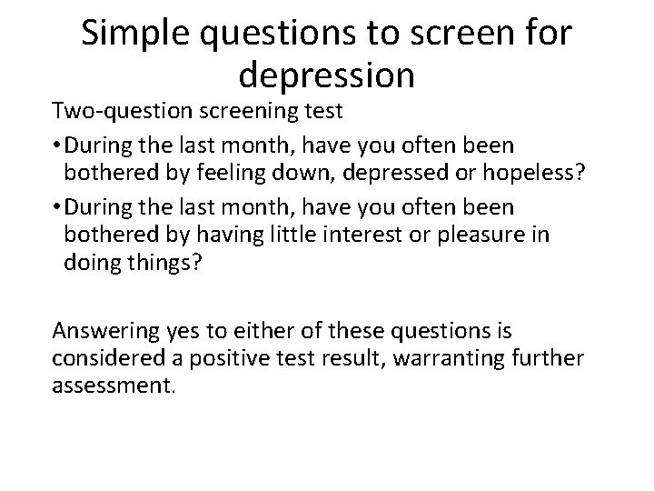 Simple questions to screen for depression Two-question screening test • During the last month,