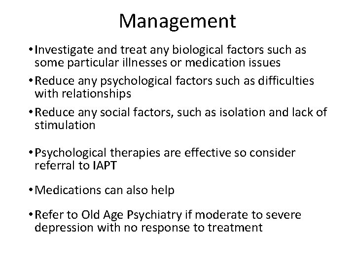 Management • Investigate and treat any biological factors such as some particular illnesses or