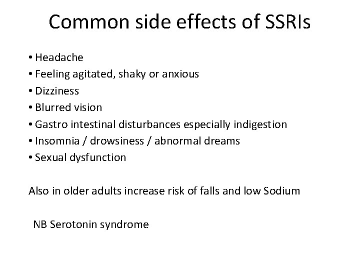 Common side effects of SSRIs • Headache • Feeling agitated, shaky or anxious •