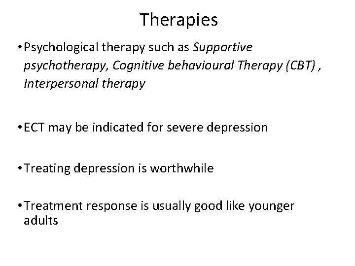 Therapies • Psychological therapy such as Supportive psychotherapy, Cognitive behavioural Therapy (CBT) , Interpersonal