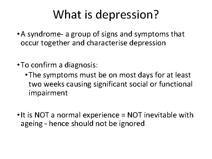 What is depression? • A syndrome- a group of signs and symptoms that occur