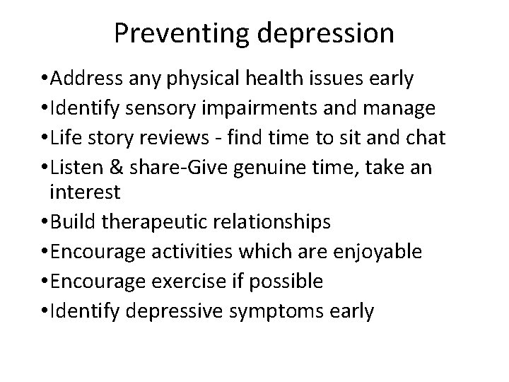 Preventing depression • Address any physical health issues early • Identify sensory impairments and