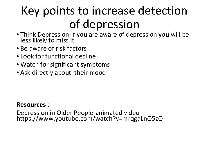 Key points to increase detection of depression • Think Depression-If you are aware of