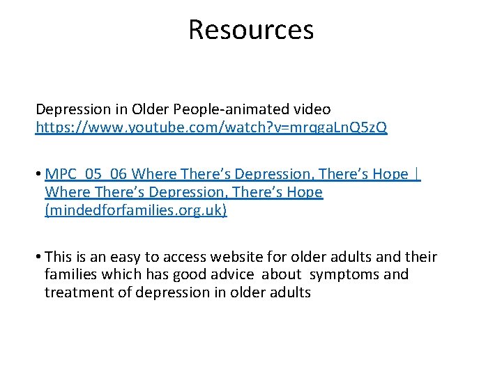 Resources Depression in Older People-animated video https: //www. youtube. com/watch? v=mrqga. Ln. Q 5
