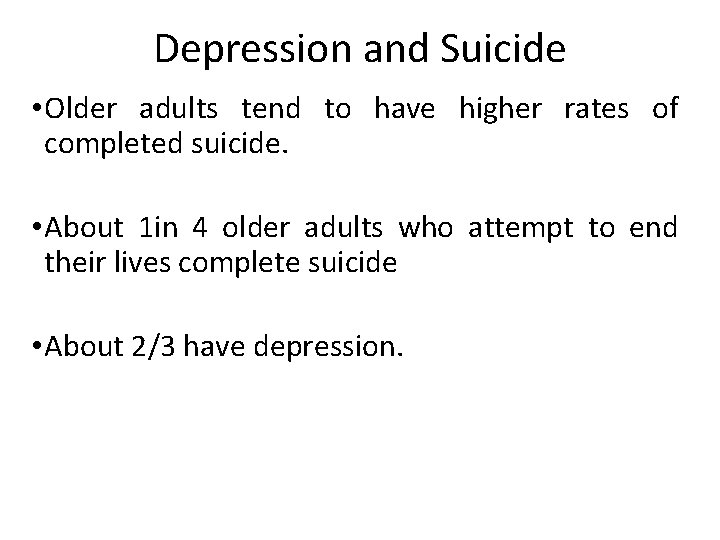 Depression and Suicide • Older adults tend to have higher rates of completed suicide.