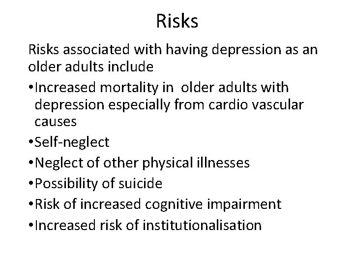 Risks associated with having depression as an older adults include • Increased mortality in