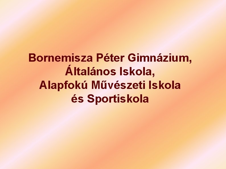 Bornemisza Péter Gimnázium, Általános Iskola, Alapfokú Művészeti Iskola és Sportiskola 