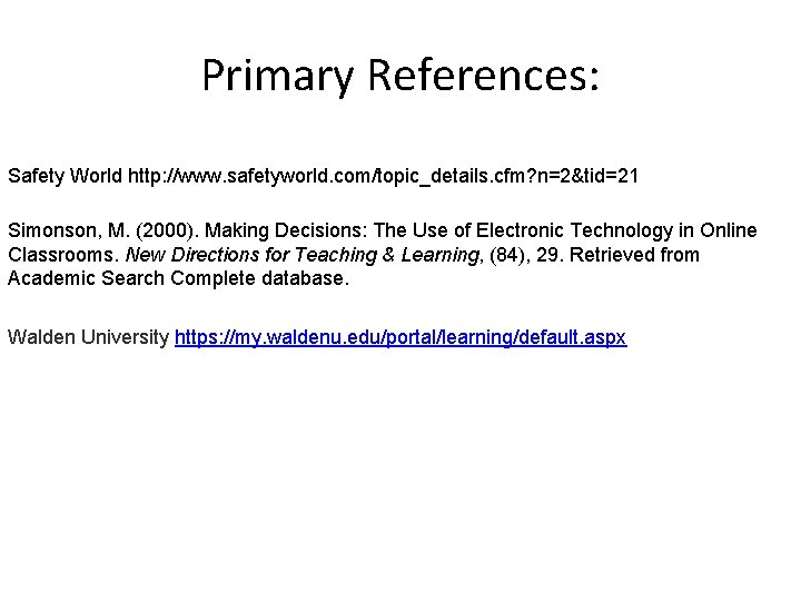 Primary References: Safety World http: //www. safetyworld. com/topic_details. cfm? n=2&tid=21 Simonson, M. (2000). Making