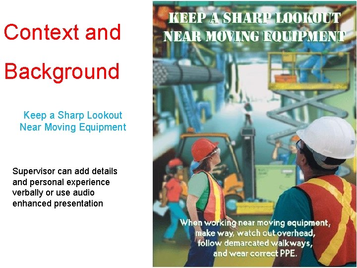 Context and Background Keep a Sharp Lookout Near Moving Equipment Supervisor can add details