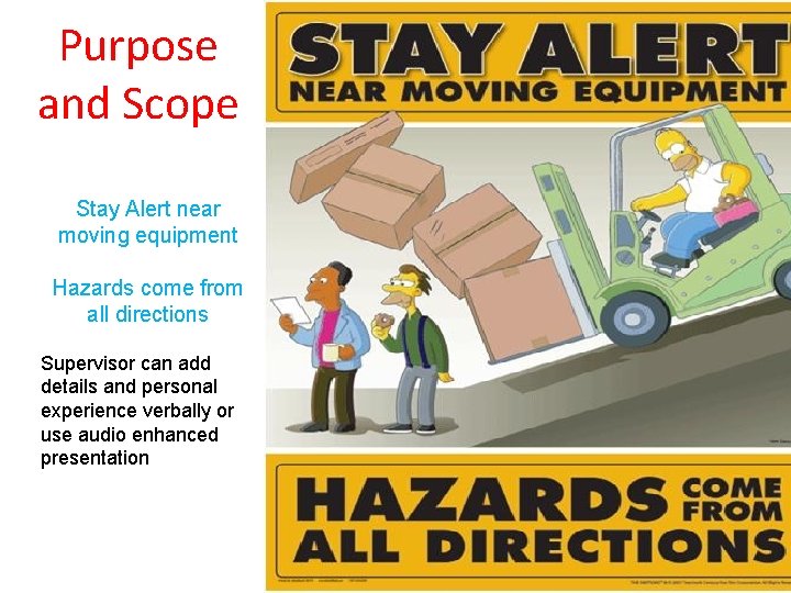 Purpose and Scope Stay Alert near moving equipment Hazards come from all directions Supervisor