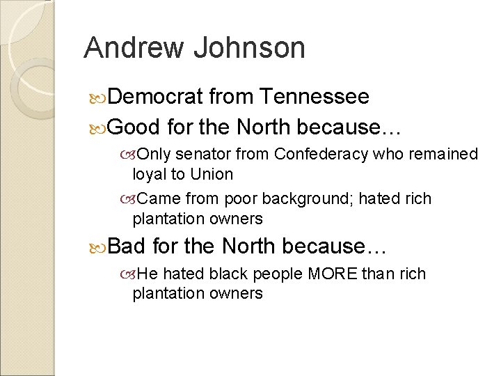 Andrew Johnson Democrat from Tennessee Good for the North because… Only senator from Confederacy