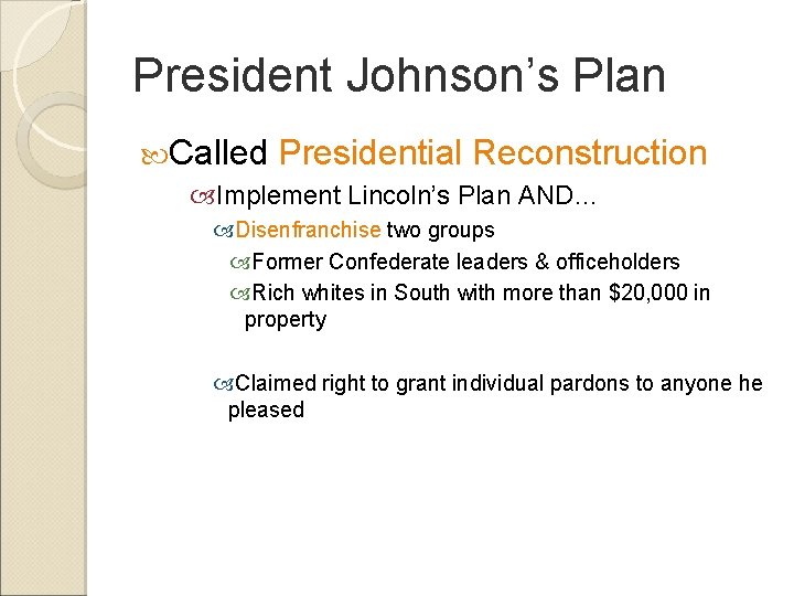 President Johnson’s Plan Called Presidential Reconstruction Implement Lincoln’s Plan AND… Disenfranchise two groups Former