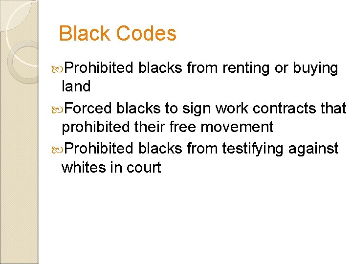 Black Codes Prohibited blacks from renting or buying land Forced blacks to sign work
