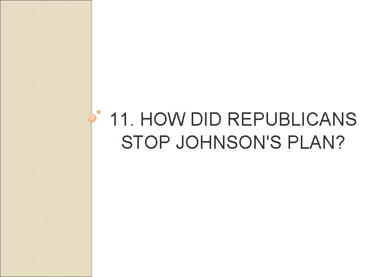 11. HOW DID REPUBLICANS STOP JOHNSON'S PLAN? 