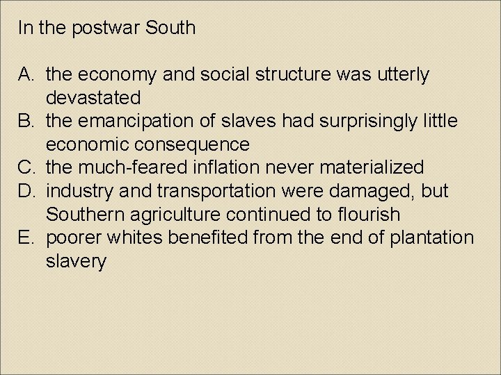 In the postwar South A. the economy and social structure was utterly devastated B.