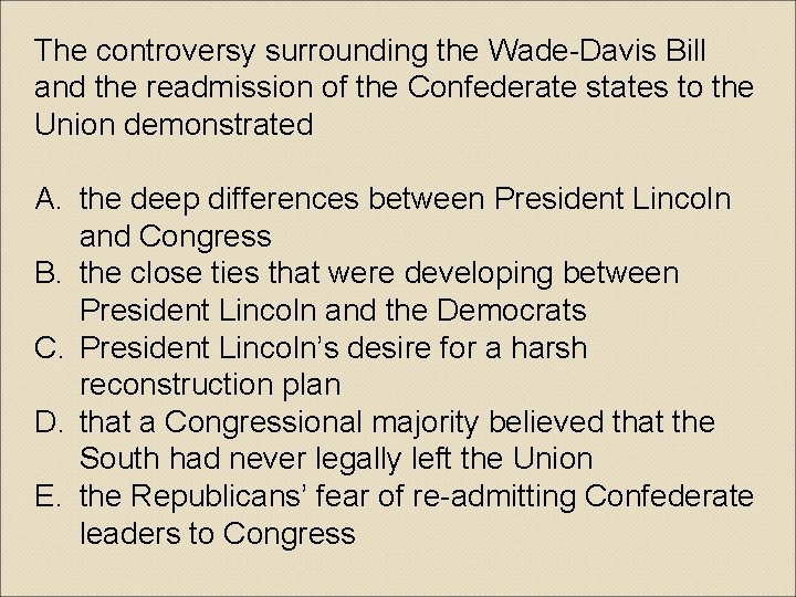 The controversy surrounding the Wade-Davis Bill and the readmission of the Confederate states to