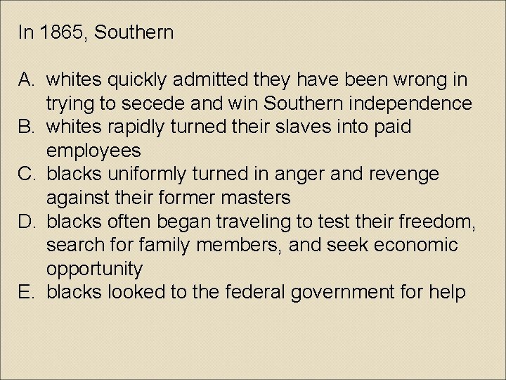 In 1865, Southern A. whites quickly admitted they have been wrong in trying to