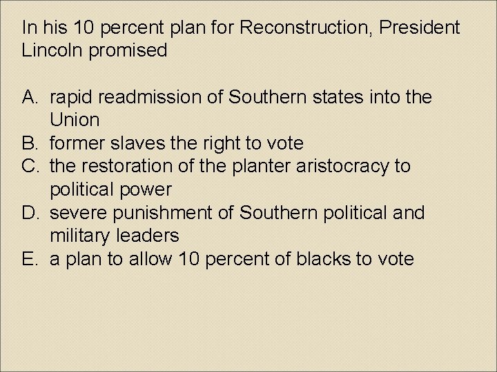 In his 10 percent plan for Reconstruction, President Lincoln promised A. rapid readmission of