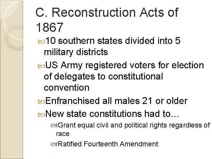 C. Reconstruction Acts of 1867 10 southern states divided into 5 military districts US