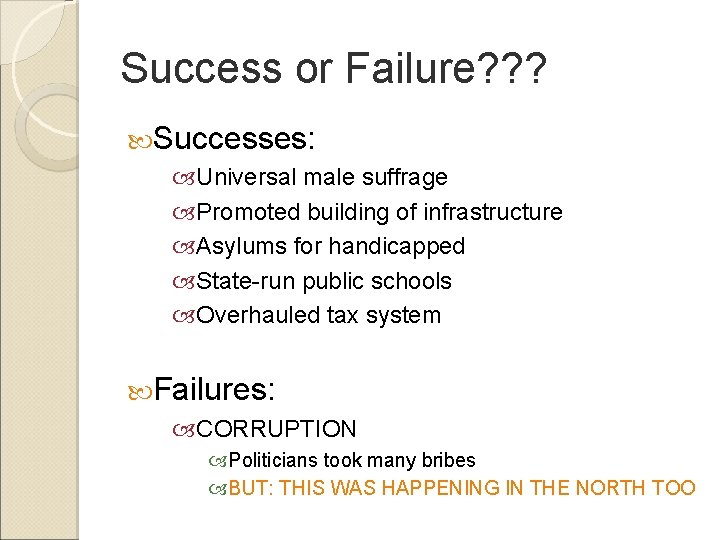 Success or Failure? ? ? Successes: Universal male suffrage Promoted building of infrastructure Asylums