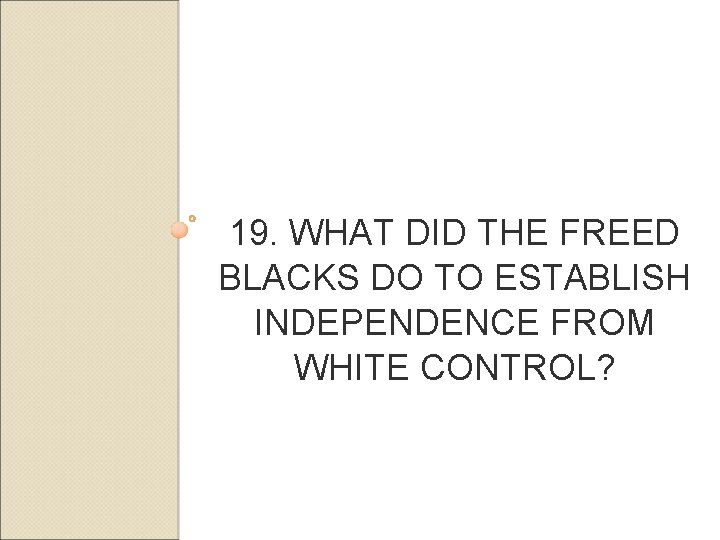 19. WHAT DID THE FREED BLACKS DO TO ESTABLISH INDEPENDENCE FROM WHITE CONTROL? 