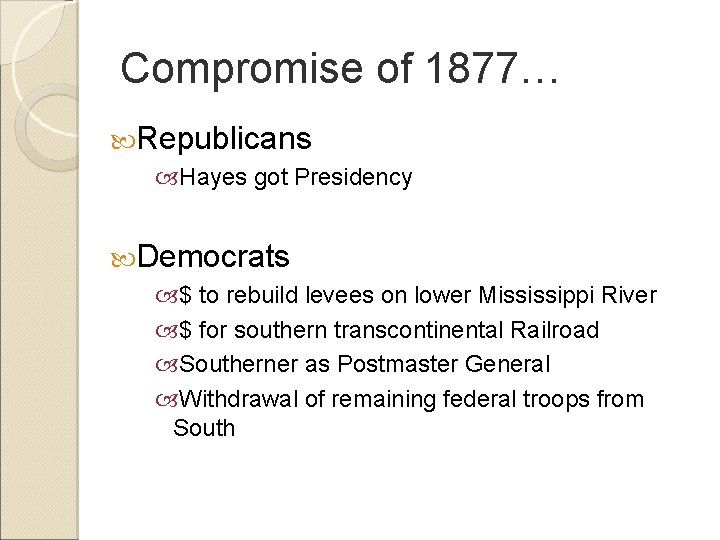 Compromise of 1877… Republicans Hayes got Presidency Democrats $ to rebuild levees on lower