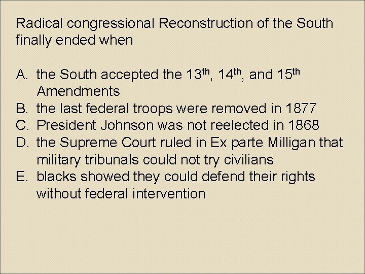 Radical congressional Reconstruction of the South finally ended when A. the South accepted the