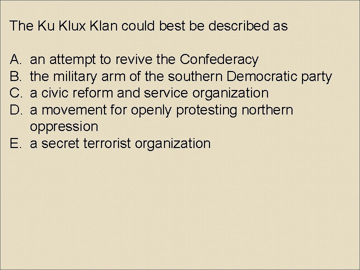 The Ku Klux Klan could best be described as A. B. C. D. an