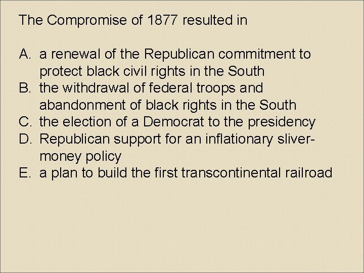 The Compromise of 1877 resulted in A. a renewal of the Republican commitment to