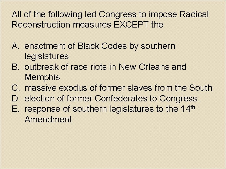 All of the following led Congress to impose Radical Reconstruction measures EXCEPT the A.