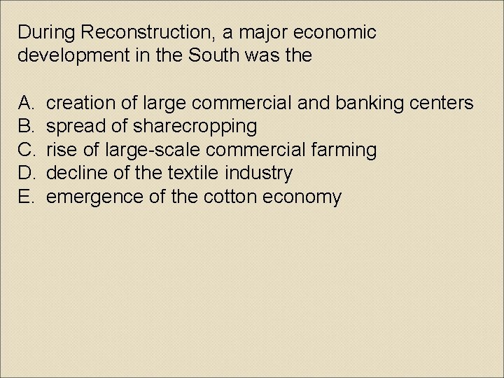 During Reconstruction, a major economic development in the South was the A. B. C.