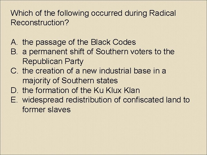 Which of the following occurred during Radical Reconstruction? A. the passage of the Black