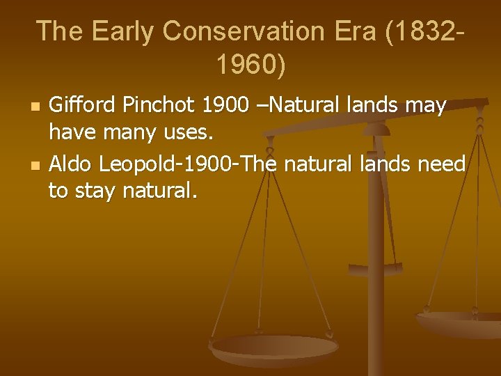 The Early Conservation Era (18321960) n n Gifford Pinchot 1900 –Natural lands may have