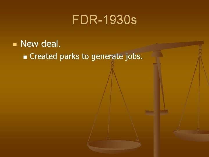 FDR-1930 s n New deal. n Created parks to generate jobs. 