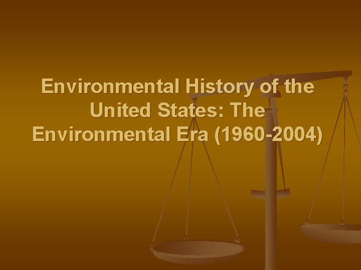 Environmental History of the United States: The Environmental Era (1960 -2004) 